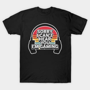 Vintage Retro Sorry I Can't Hear You I'm Gaming T-Shirt